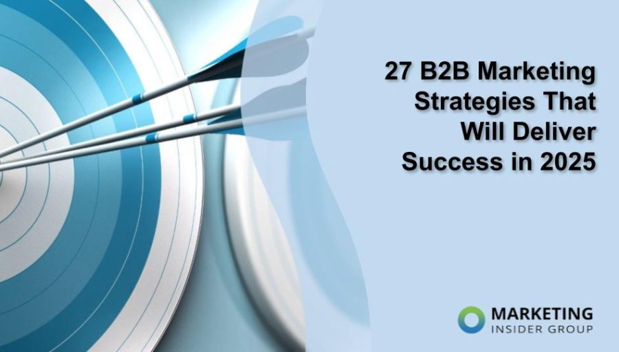 27 B2B Marketing Strategies That Will Deliver Success in 2025 27 B2B Marketing Strategies That Will Deliver Success in 2025