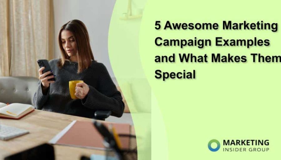 5 Awesome Marketing Campaign Examples and What Makes Them Special 5 Awesome Marketing Campaign Examples and What Makes Them Special