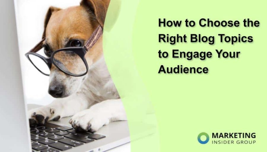 How to Choose the Right Blog Topics to Engage Your Audience