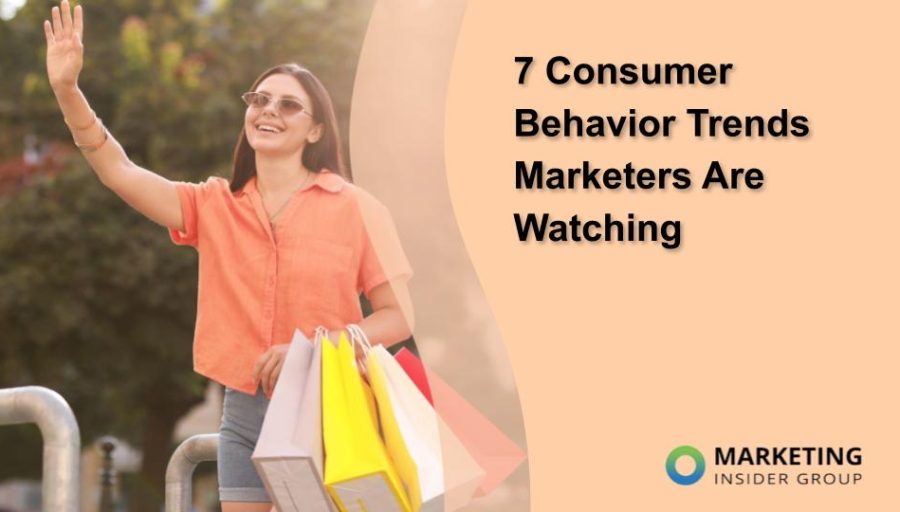 7 Consumer Behavior Trends Marketers Are Watching