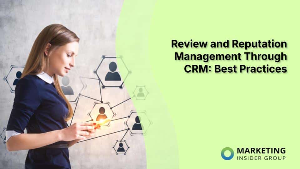 Review and Reputation Management Through CRM: Best Practices