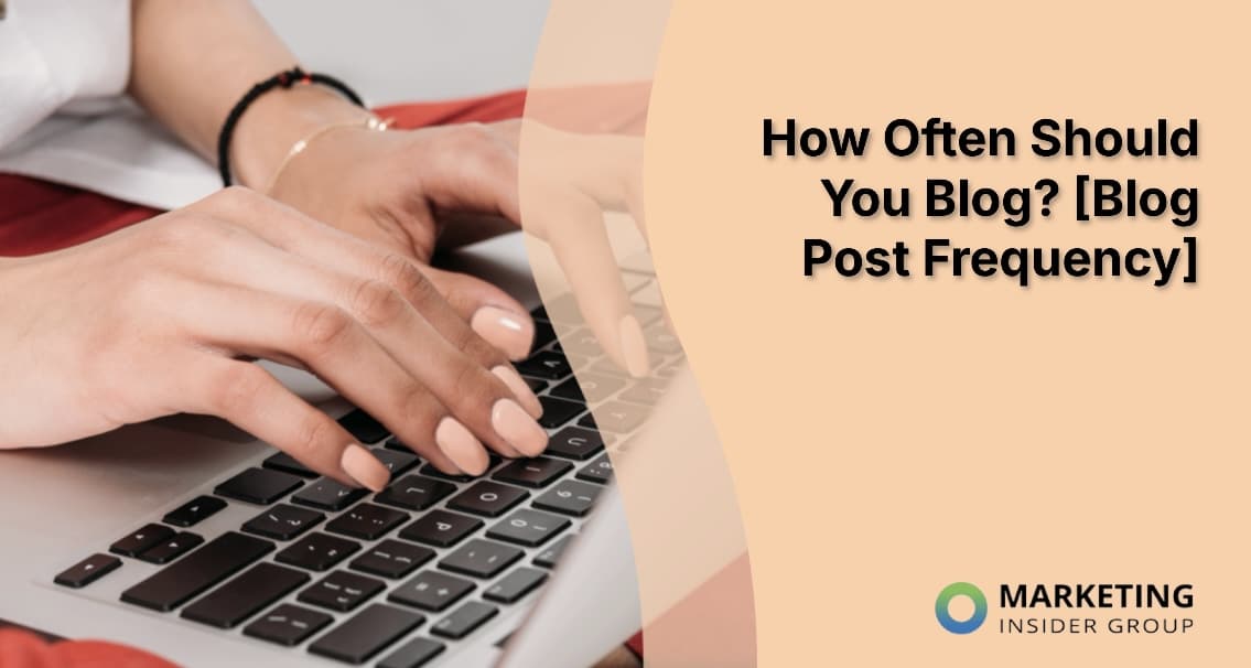 How Often Should You Blog? [Blog Post Frequency RESEARCH]