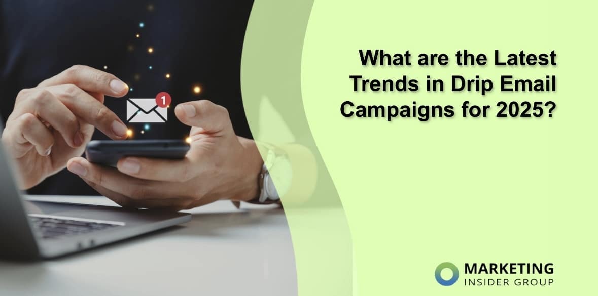 What are the Latest Trends in Drip Email Campaigns for 2025?