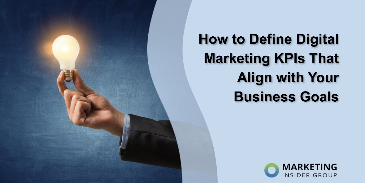 How to Define Digital Marketing KPIs That Align with Your Business Goals