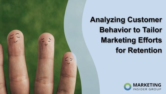 Analyzing Customer Behavior to Tailor Marketing Efforts for Retention Analyzing Customer Behavior to Tailor Marketing Efforts for Retention