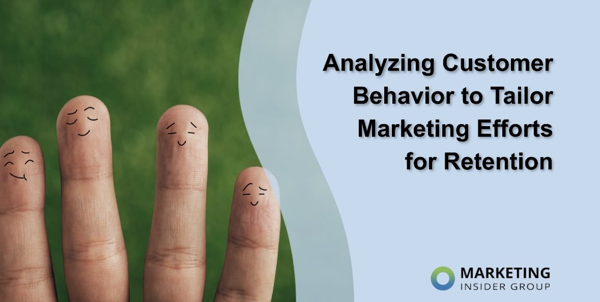 Analyzing Customer Behavior to Tailor Marketing Efforts for Retention