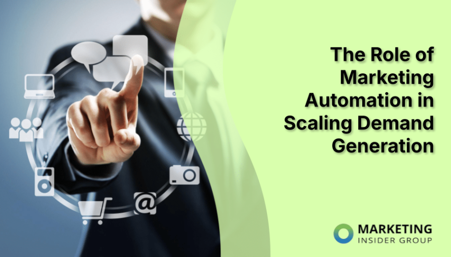 The Role of Marketing Automation in Scaling Demand Generation The Role of Marketing Automation in Scaling Demand Generation
