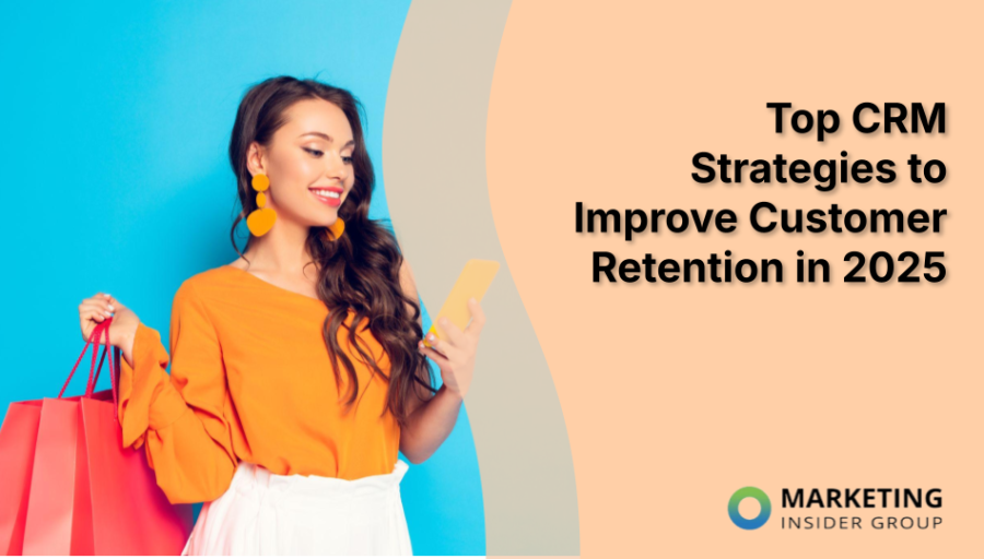Top CRM Strategies to Improve Customer Retention in 2025