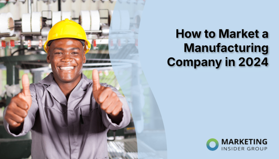 How to Market a Manufacturing Company in 2024 How to Market a Manufacturing Company in 2024