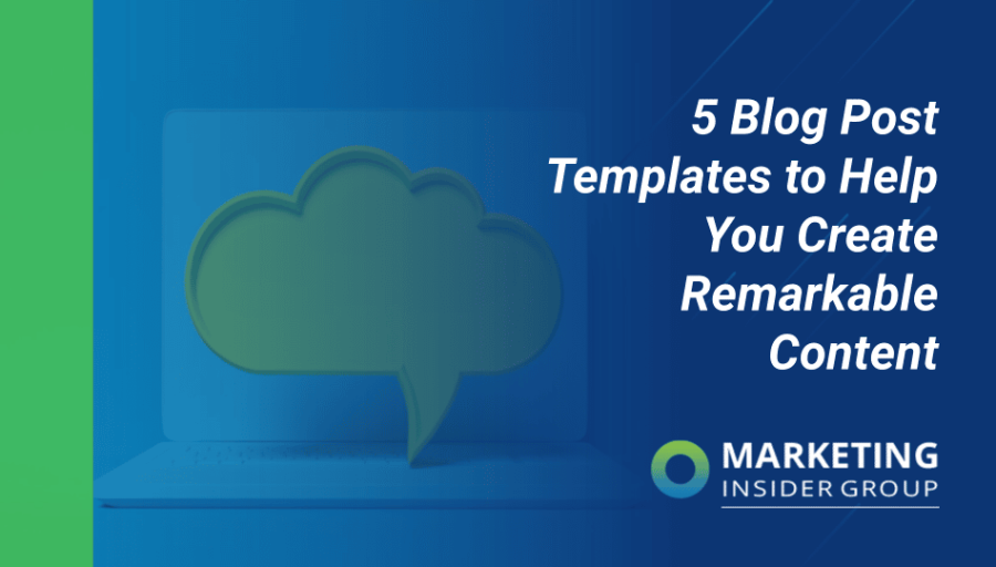 5 Blog Post Templates to Help You Create Remarkable Content