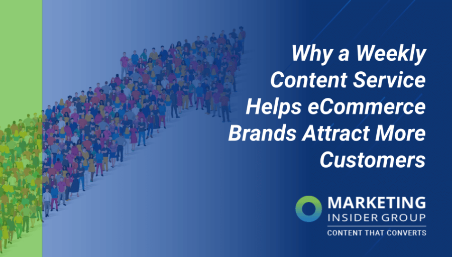 Why a Weekly Content Service Helps eCommerce Brands Attract More Customers Why a Weekly Content Service Helps eCommerce Brands Attract More Customers