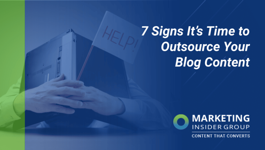 7 Signs It’s Time to Outsource Your Blog Content 7 Signs It’s Time to Outsource Your Blog Content