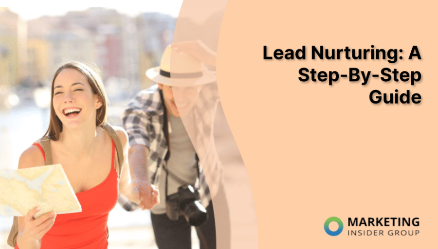 Lead Nurturing: A Step-By-Step Guide