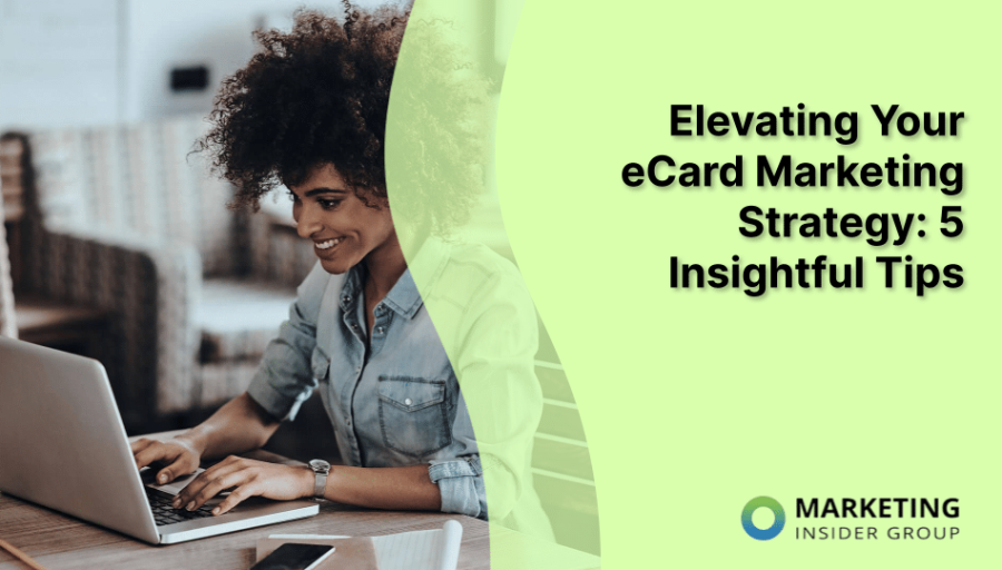 Elevating Your eCard Marketing Strategy: 5 Insightful Tips Elevating Your eCard Marketing Strategy: 5 Insightful Tips