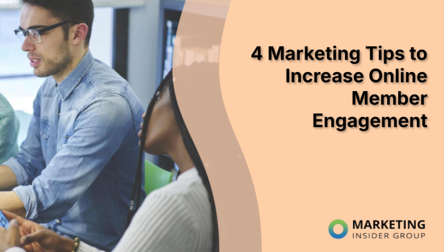 4 Marketing Tips to Increase Online Member Engagement