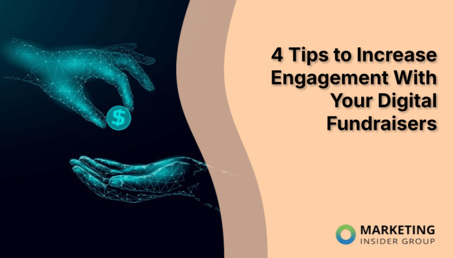 4 Tips to Increase Engagement With Your Digital Fundraisers 4 Tips to Increase Engagement With Your Digital Fundraisers