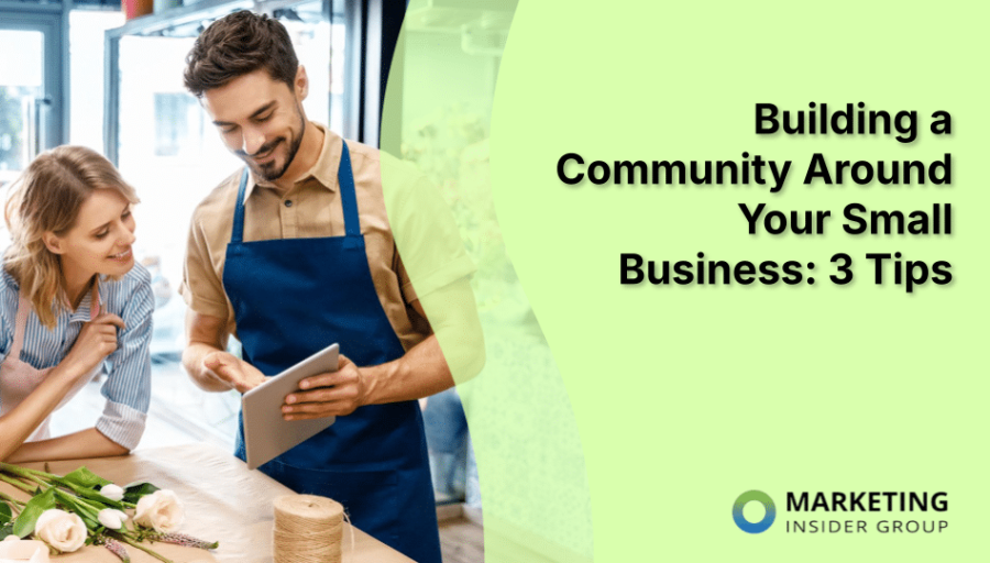 Building a Community Around Your Small Business: 3 Tips Building a Community Around Your Small Business: 3 Tips