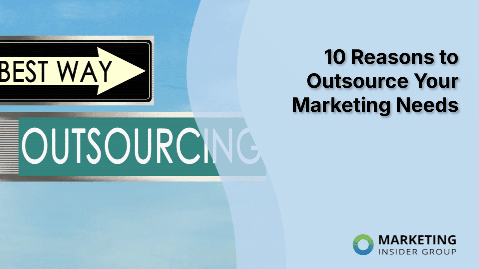 10 Reasons to Outsource Your Marketing Needs