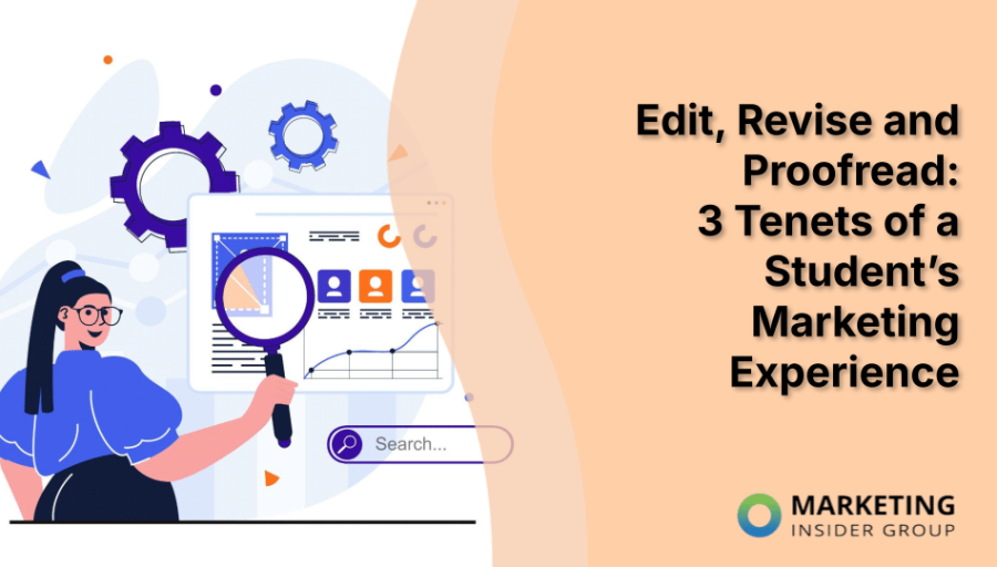 Edit, Revise and Proofread: 3 Tenets of a Student’s Marketing Experience Edit, Revise and Proofread: 3 Tenets of a Student’s Marketing Experience