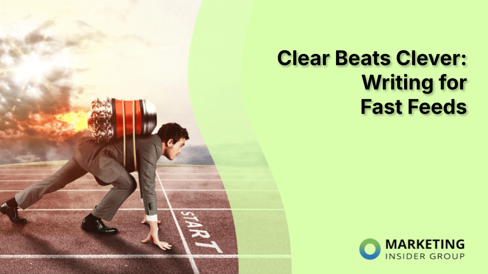 Clear Beats Clever: Writing for Fast Feeds