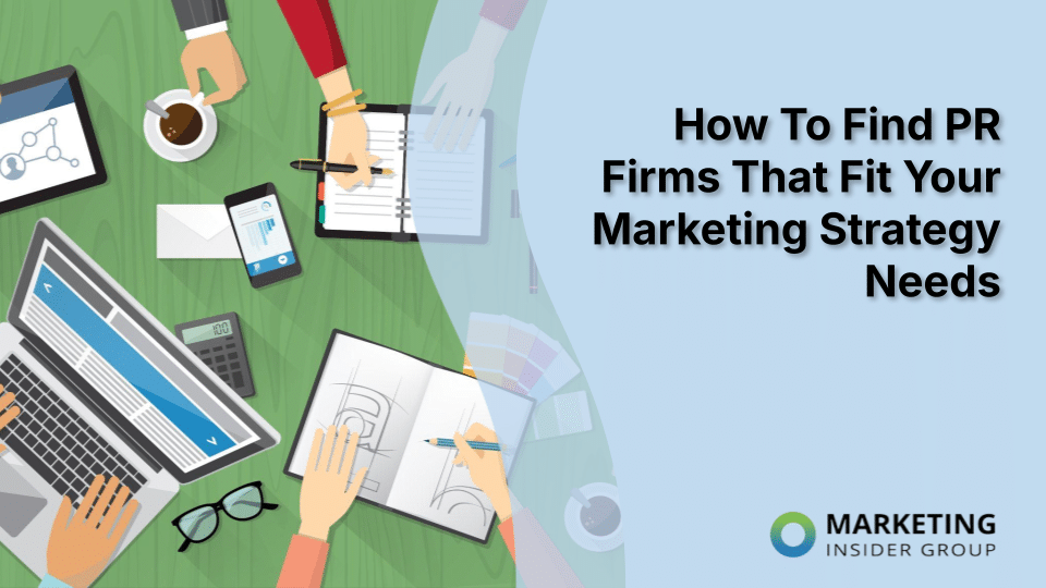 How To Find PR Firms That Fit Your Marketing Strategy Needs