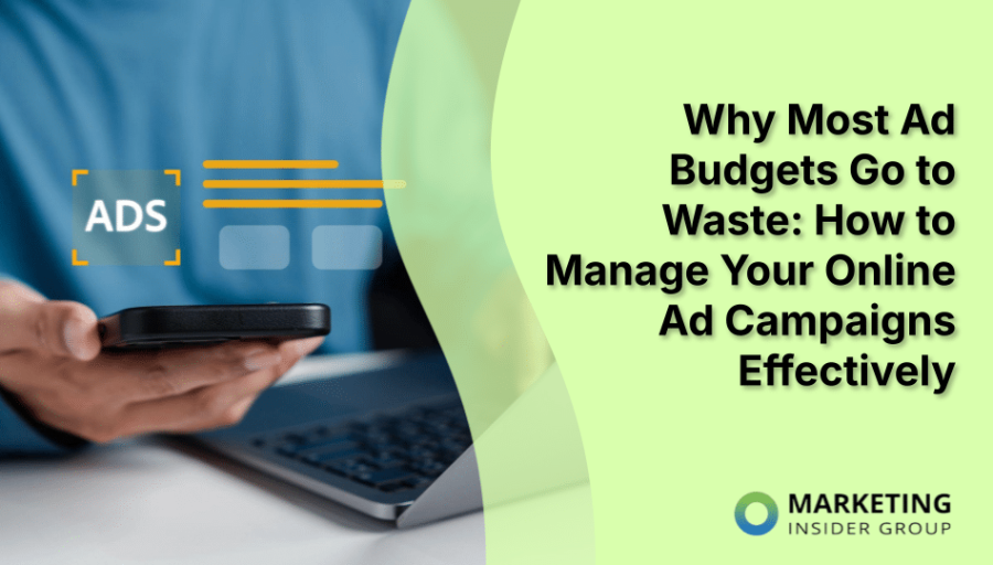 Why Most Ad Budgets Go to Waste: How to Manage Your Online Ad Campaigns Effectively Why Most Ad Budgets Go to Waste: How to Manage Your Online Ad Campaigns Effectively