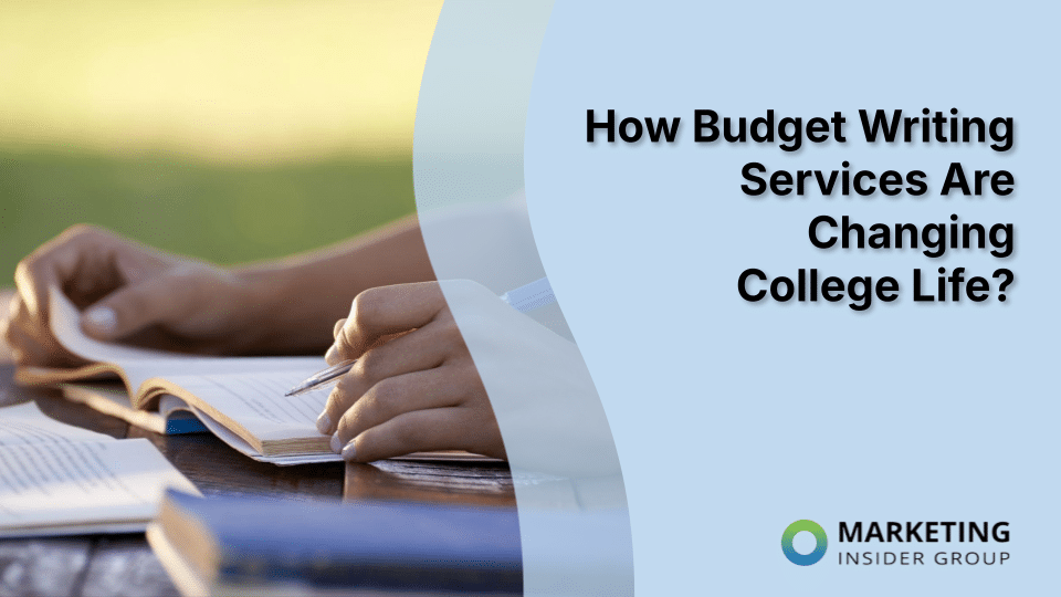 How Budget Writing Services Are Changing College Life?