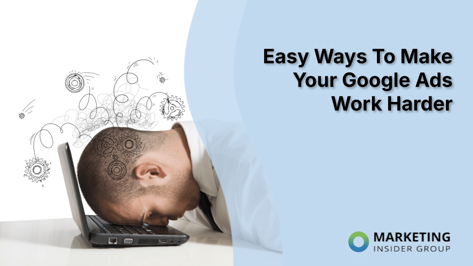 Easy Ways To Make Your Google Ads Work Harder