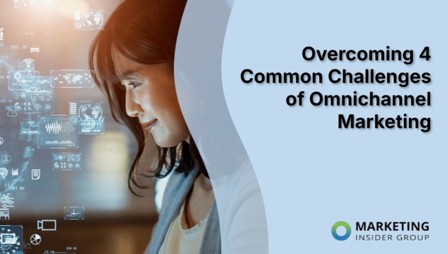 Overcoming 4 Common Challenges of Omnichannel Marketing