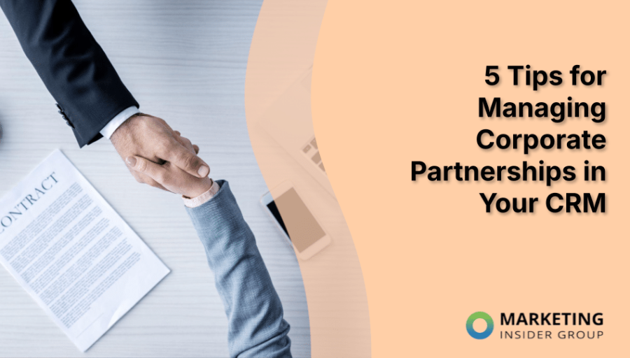 5 Tips for Managing Corporate Partnerships in Your CRM 5 Tips for Managing Corporate Partnerships in Your CRM