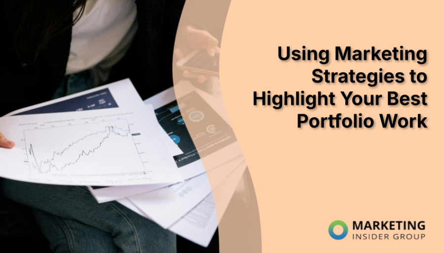 Using Marketing Strategies to Highlight Your Best Portfolio Work Using Marketing Strategies to Highlight Your Best Portfolio Work