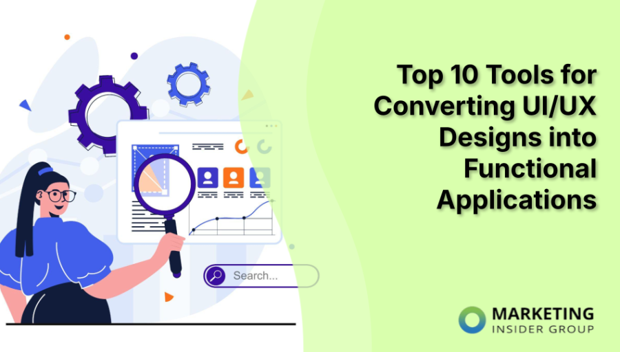 Top 10 Tools for Converting UI/UX Designs into Functional Applications