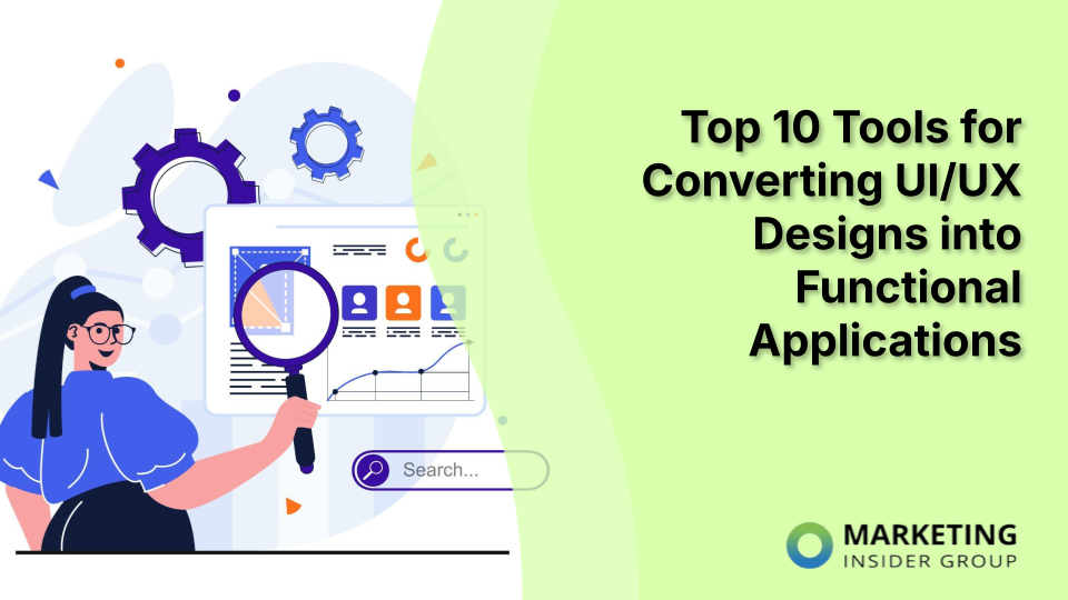 Top 10 Tools for Converting UI/UX Designs into Functional Applications