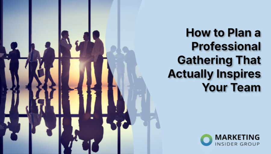 How to Plan a Professional Gathering That Actually Inspires Your Team