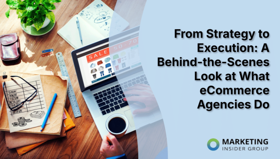 From Strategy to Execution: A Behind-the-Scenes Look at What eCommerce Agencies Do From Strategy to Execution: A Behind-the-Scenes Look at What eCommerce Agencies Do