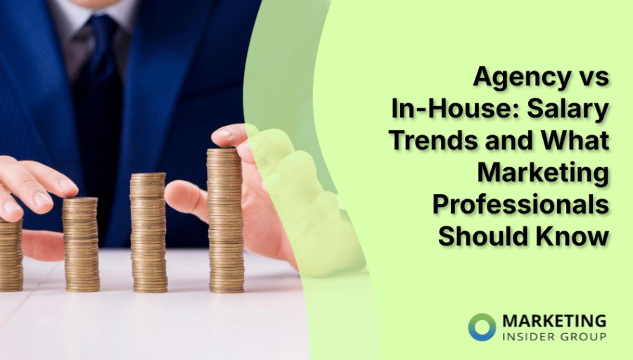 Agency vs In-House: Salary Trends and What Marketing Professionals Should Know