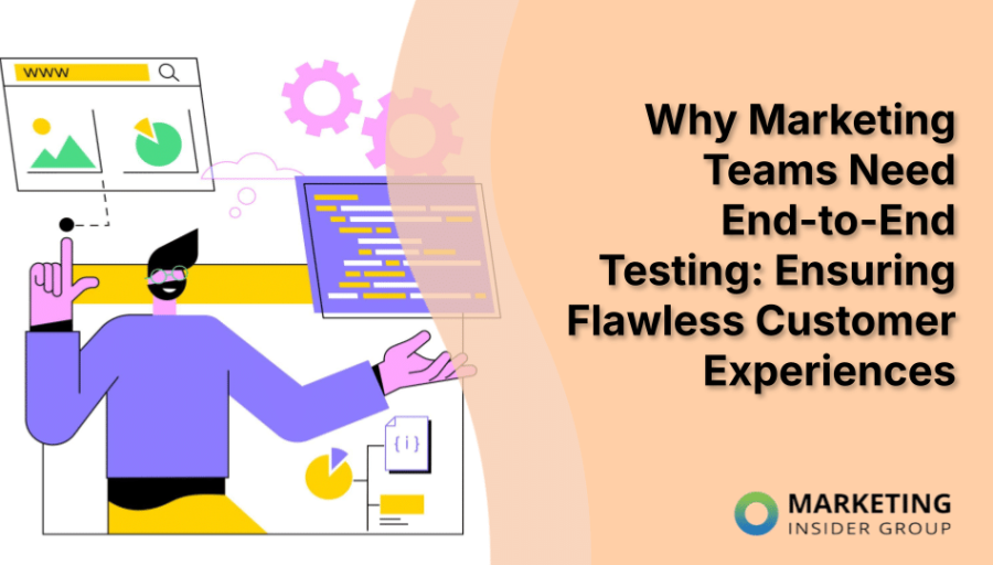 Why Marketing Teams Need End-to-End Testing: Ensuring Flawless Customer Experiences