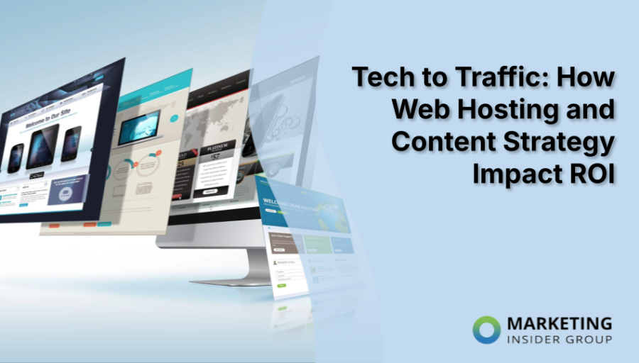 Tech to Traffic: How Web Hosting and Content Strategy Impact ROI Tech to Traffic: How Web Hosting and Content Strategy Impact ROI