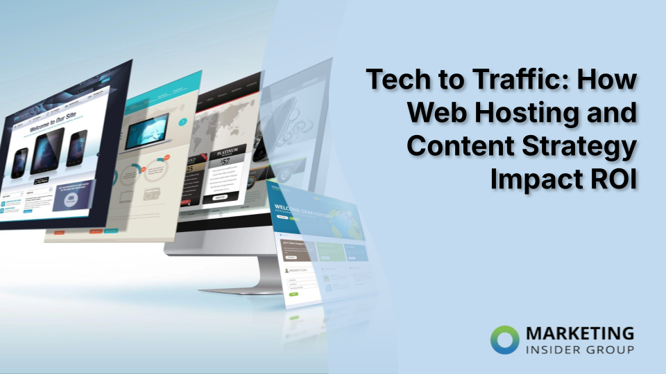 Tech to Traffic: How Web Hosting and Content Strategy Impact ROI