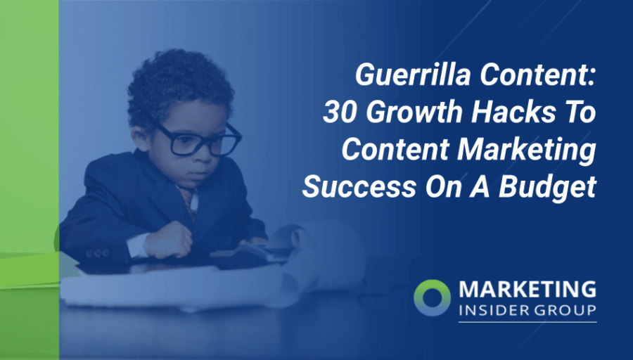 Guerrilla Content: 30 Growth Hacks To Content Marketing Success On A Limited Budget