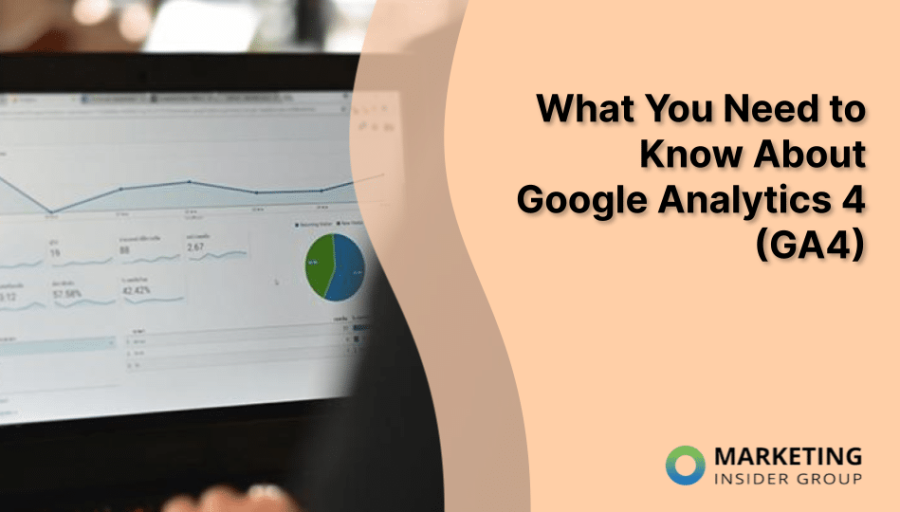 What You Need to Know About Google Analytics 4 (GA4) What You Need to Know About Google Analytics 4 (GA4)