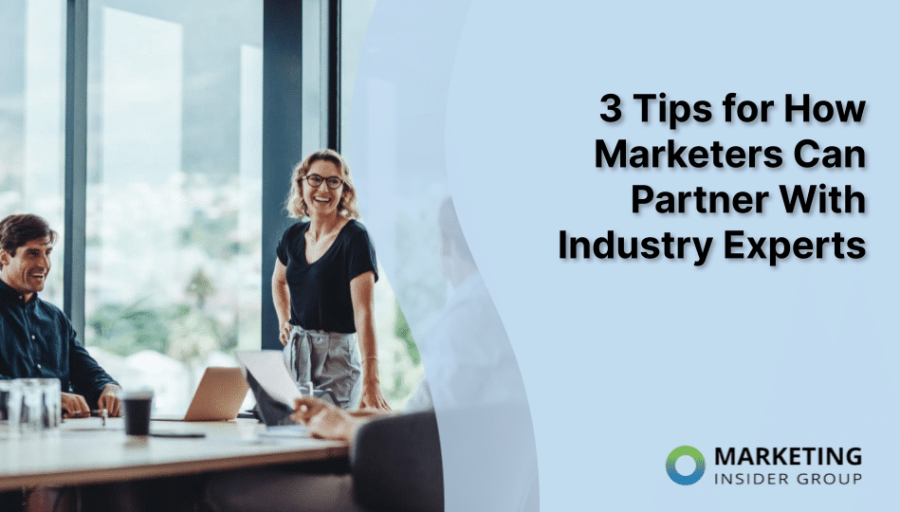 3 Tips for How Marketers Can Partner With Industry Experts 3 Tips for How Marketers Can Partner With Industry Experts