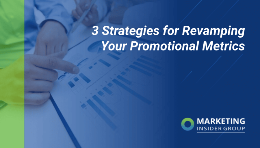 3 Strategies for Revamping Your Promotional Metrics 3 Strategies for Revamping Your Promotional Metrics