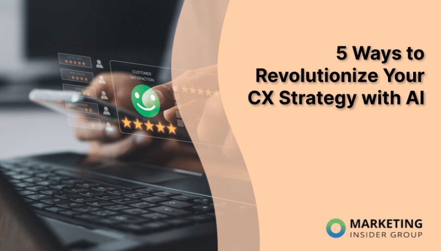 5 Ways to Revolutionize Your CX Strategy with AI 5 Ways to Revolutionize Your CX Strategy with AI