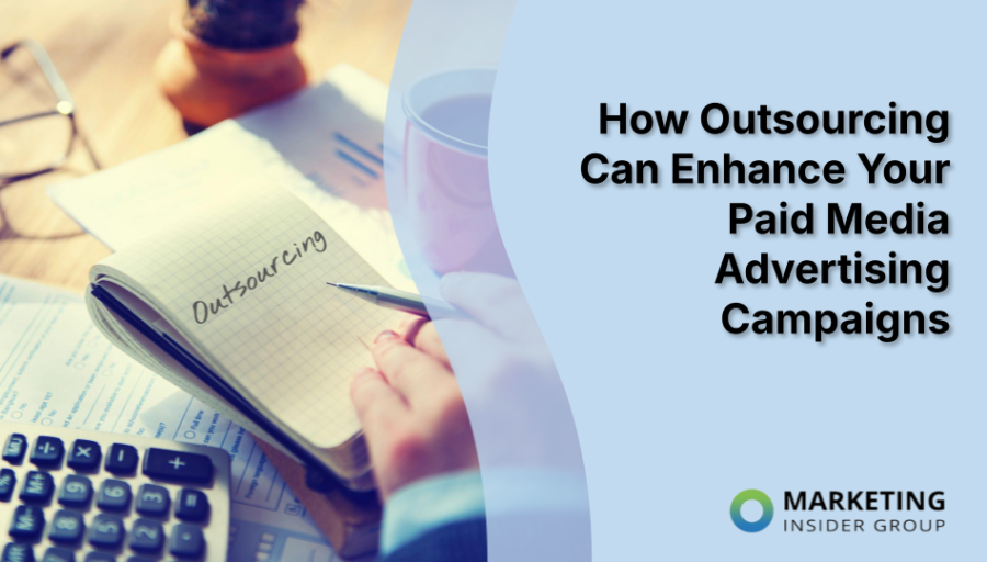 How Outsourcing Can Enhance Your Paid Media Advertising Campaigns How Outsourcing Can Enhance Your Paid Media Advertising Campaigns