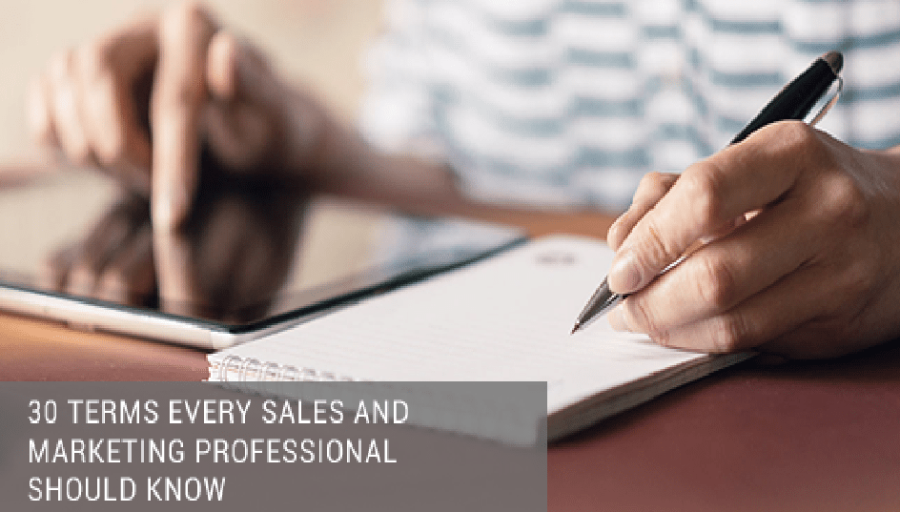 30 (or So) Terms Every Sales and Marketing Professional Should Know 30 (or So) Terms Every Sales and Marketing Professional Should Know