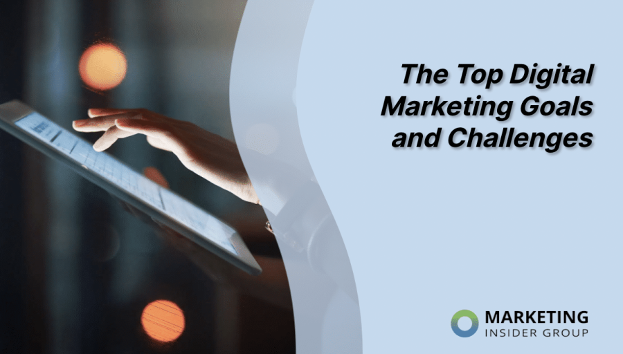 Digital Marketing  – What Are The Top Goals And Challenges?