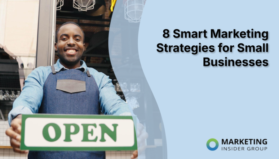 8 Smart Marketing Strategies for Small Businesses 8 Smart Marketing Strategies for Small Businesses